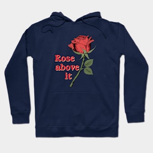 Rose above it Inspirational Flower Pun Quote Hoodie